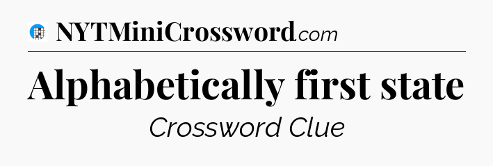 Alphabetically first state Crossword Clue