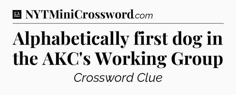 Alphabetically first dog in the AKC's Working Group - LA Times Crossword