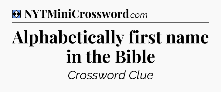Solution: Alphabetically first name in the Bible - NYT Mini Crossword