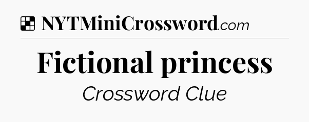 Solution: Fictional princess - NYT Crossword