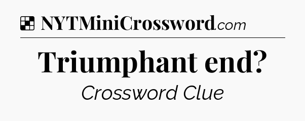 Solution: Triumphant end - NYT Crossword