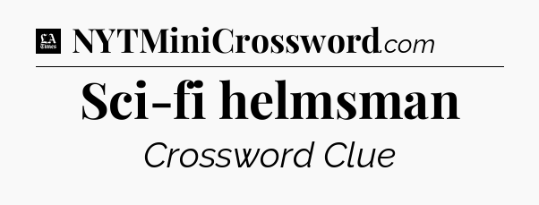 Sci-fi helmsman - LA Times Crossword