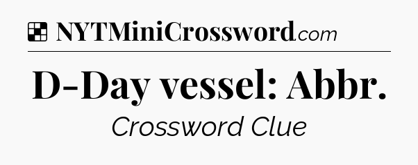 Solution: D-Day vessel: Abbr - NYT Crossword