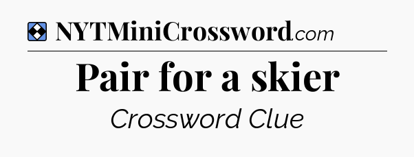 Solution: Pair for a skier - NYT Mini Crossword
