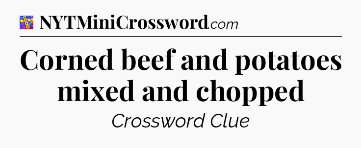 Corned beef and potatoes mixed and chopped Codycross