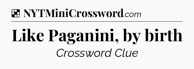 Solution: Like Paganini, by birth - NYT Crossword