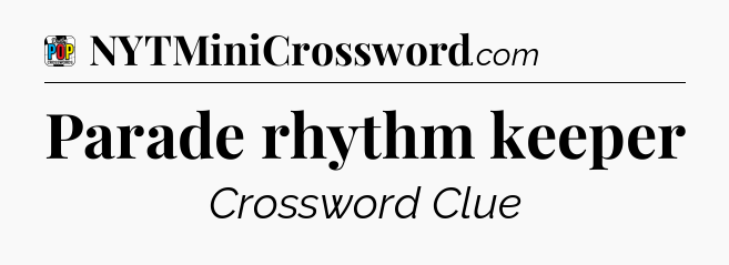 Parade rhythm keeper Crossword Clue