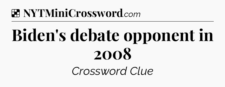Solution: Biden's debate opponent in 2008 - NYT Crossword