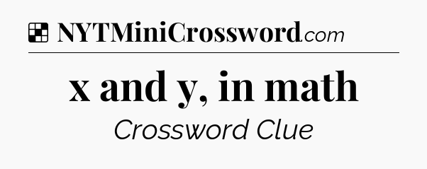 Solution: x and y, in math - NYT Crossword