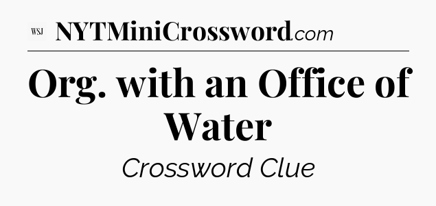 Org. with an Office of Water - WSJ Crossword
