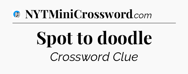 Spot to doodle Crossword Clue