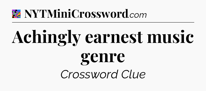 Achingly earnest music genre Crossword Clue