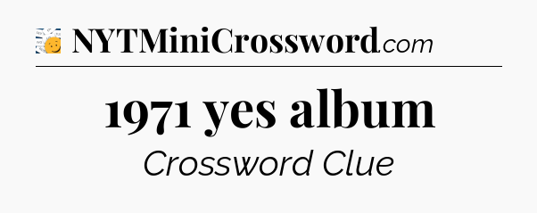 1971 yes album - 7 Little Words