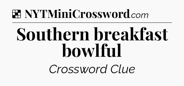 Solution: Southern breakfast bowlful - NYT Crossword
