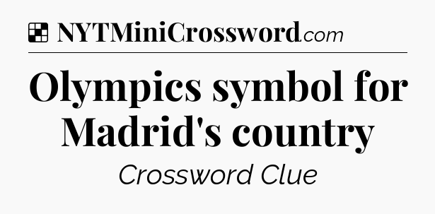 Solution: Olympics symbol for Madrid's country - NYT Crossword