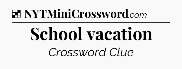 Solution: School vacation - NYT Crossword