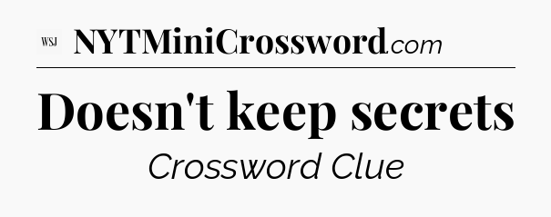 Doesn't keep secrets - WSJ Crossword