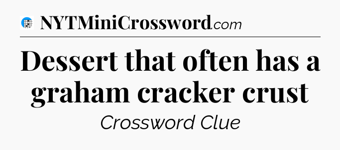 Dessert that often has a graham cracker crust Crossword Clue