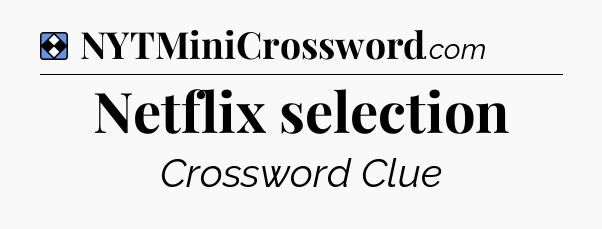 Solution: Netflix selection - NYT Mini Crossword