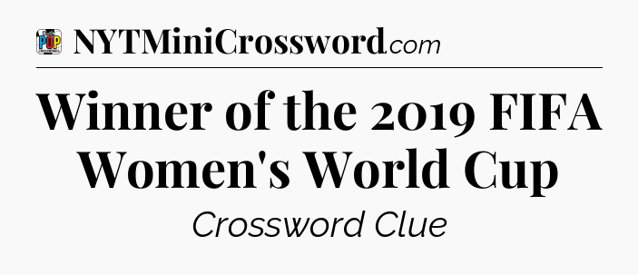 Winner of the 2019 FIFA Women's World Cup Crossword Clue