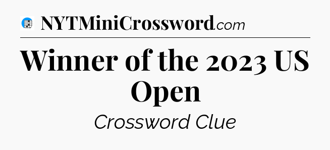 Winner of the 2023 US Open Crossword Clue