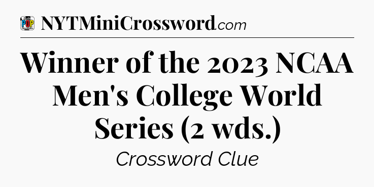 Winner of the 2023 NCAA Men's College World Series (2 wds.) Crossword Clue