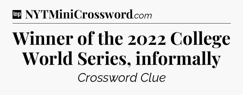 Winner of the 2022 College World Series, informally Crossword Clue