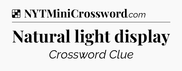 Solution: Natural light display - NYT Crossword
