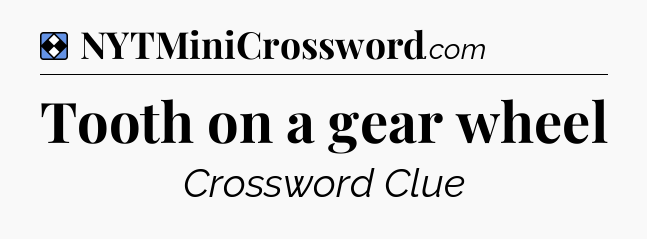 Solution: Tooth on a gear wheel - NYT Mini Crossword