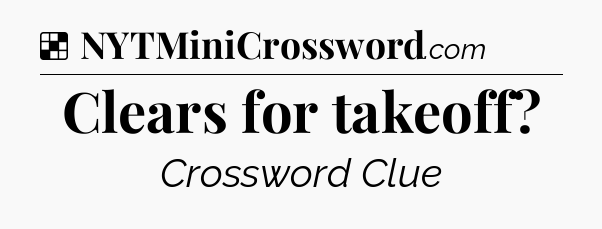 Solution: Clears for takeoff - NYT Crossword