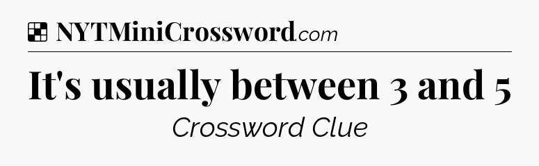 Solution: It's usually between 3 and 5 - NYT Crossword