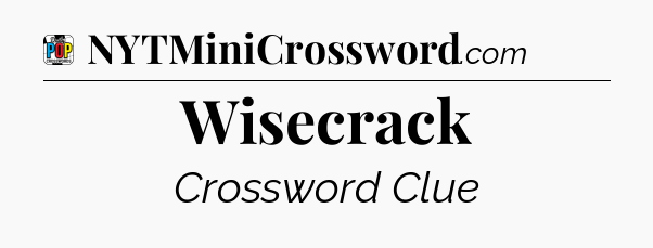 Wisecrack Crossword Clue