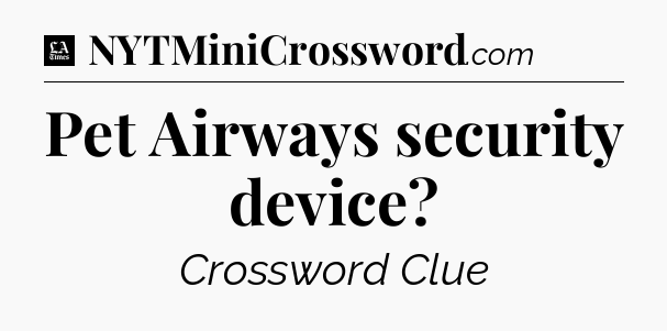 Pet Airways security device - LA Times Crossword