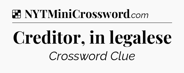 Solution: Creditor, in legalese - NYT Crossword