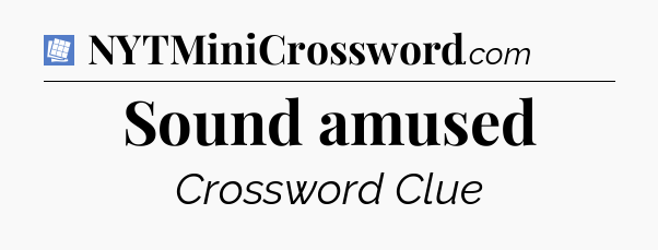 Sound amused Puzzle Page Crossword Clue