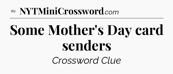Some Mother's Day card senders - WSJ Crossword