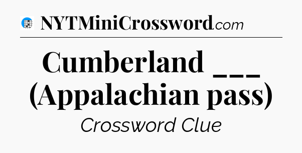 Cumberland ___ (Appalachian pass) Crossword Clue