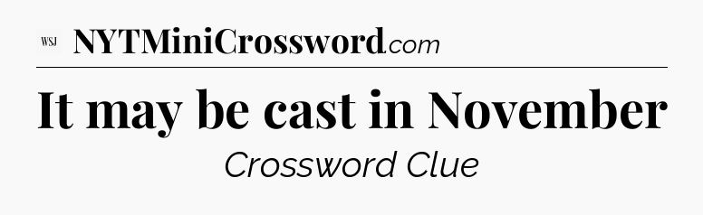 It may be cast in November - WSJ Crossword