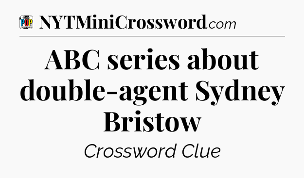 ABC series about double-agent Sydney Bristow Crossword Clue
