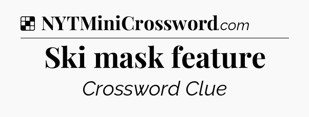 Solution: Ski mask feature - NYT Crossword
