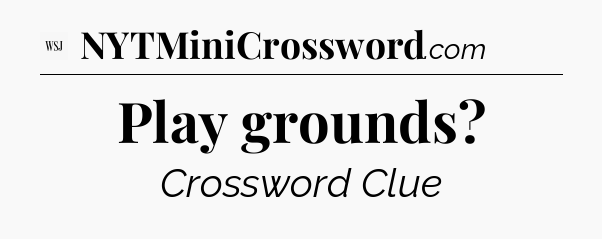 Play grounds - WSJ Crossword