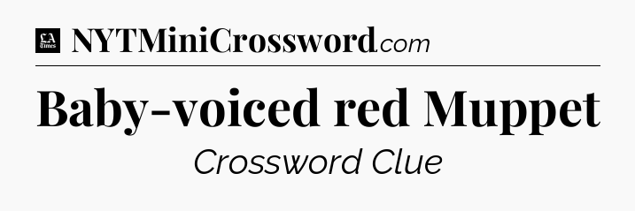 Baby-voiced red Muppet - LA Times Crossword