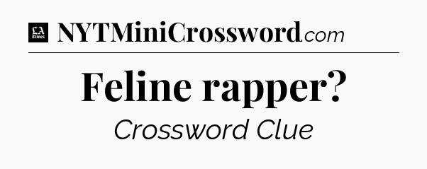 Feline rapper - LA Times Crossword