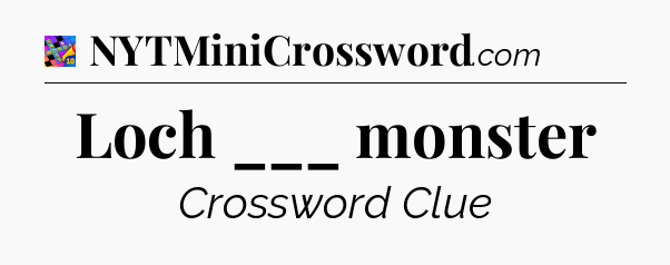 Loch ___ monster Crossword Clue
