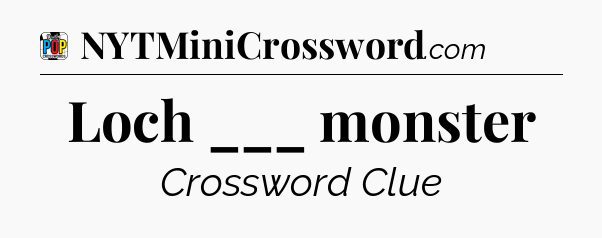 Loch ___ monster Crossword Clue