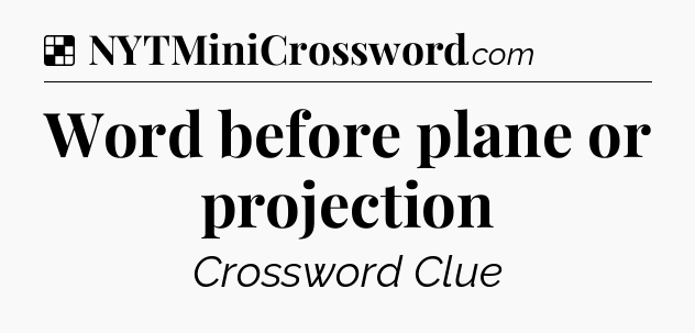 Solution: Word before plane or projection - NYT Crossword