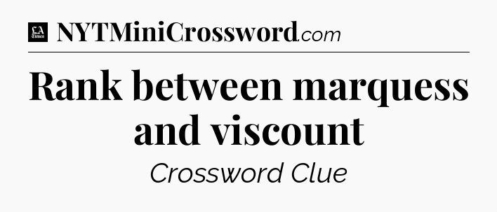 Rank between marquess and viscount - LA Times Crossword