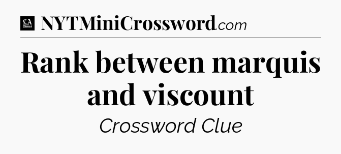 Rank between marquis and viscount - LA Times Crossword