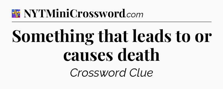 Something that leads to or causes death Codycross