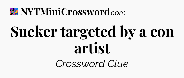 Sucker targeted by a con artist Crossword Clue